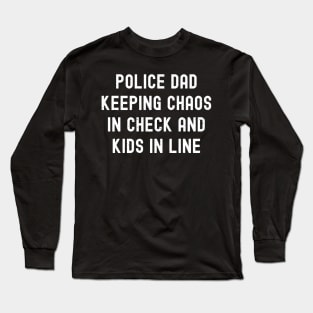 Police Dad Keeping Chaos in Check and Kids in Line Long Sleeve T-Shirt